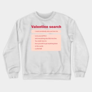 I need sombody who can love me Crewneck Sweatshirt